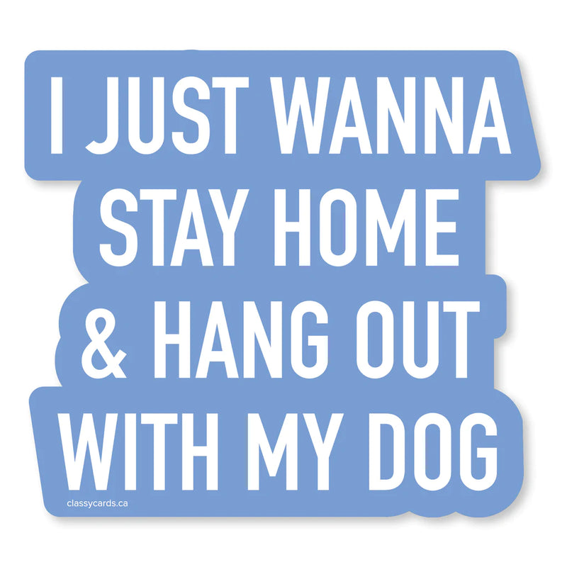 "Just Wanna Stay Home & Hang Out With My Dog" Vinyl Sticker