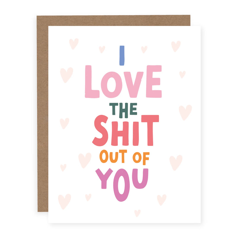 "I Love The Shit Out Of You" Love/Friendship/Anniversary Card