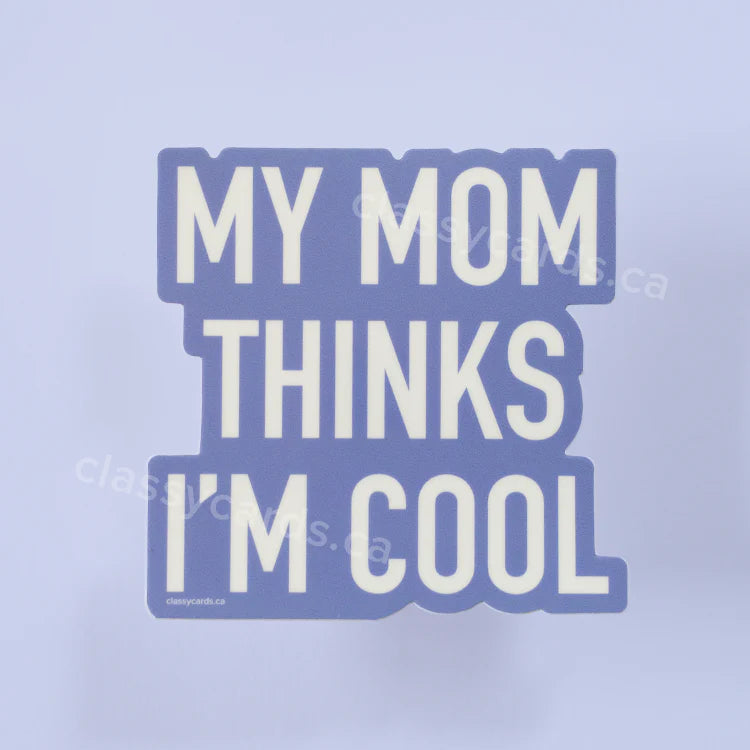 "My Mom Thinks I'm Cool" Vinyl Sticker