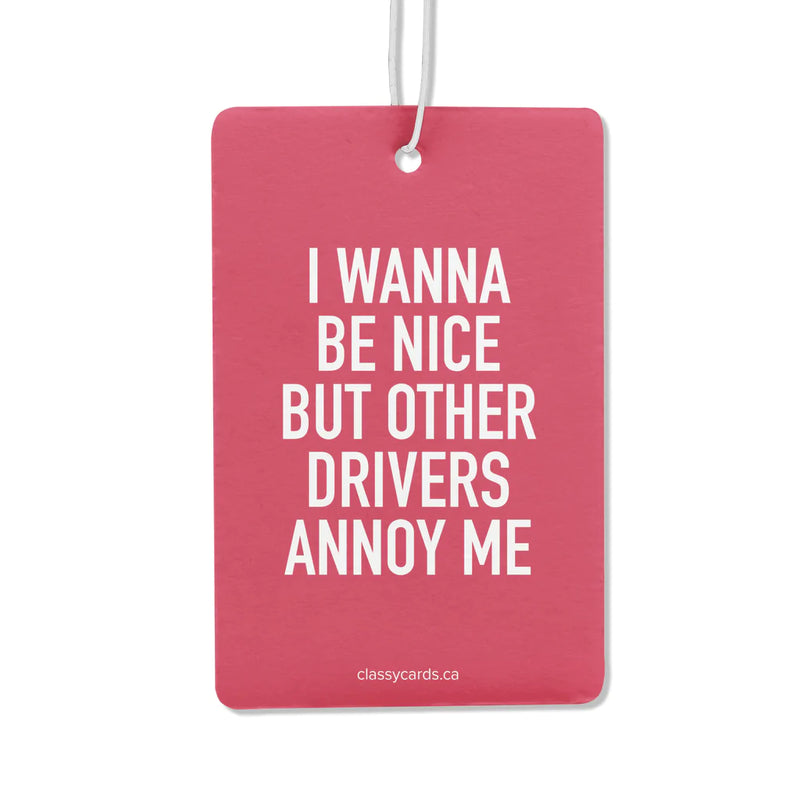 "I Wanna Be Nice But Other Drivers Annoy Me" Air Freshener