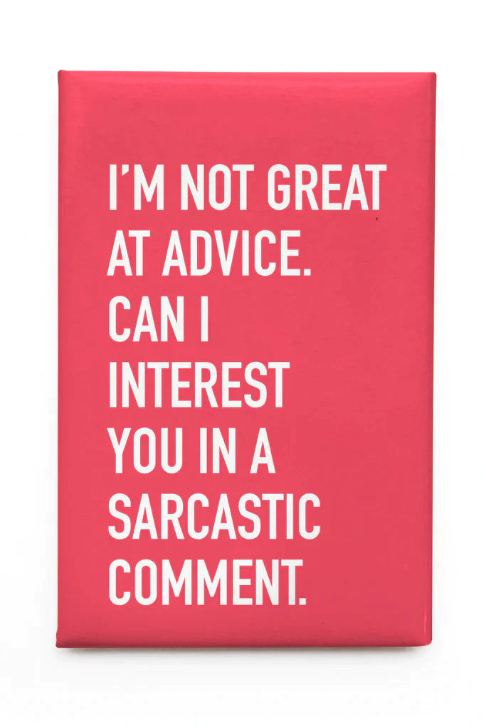 "I'm Not Great At Advice. Can I Interest You In A Sarcastic Comment" Magnet