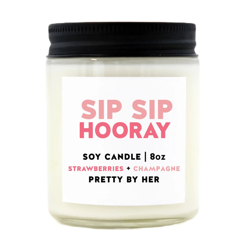 "Sip Sip Hooray" 8oz Soy Wax Candle