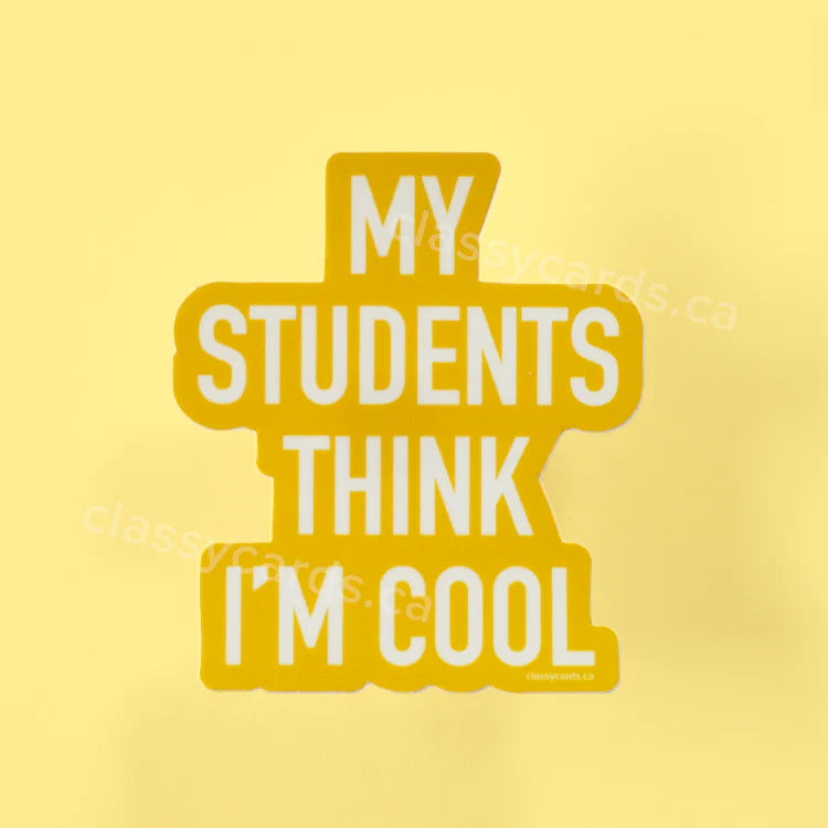 "My Students Think I'm Cool" Vinyl Sticker