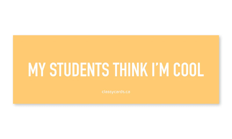 "My Students Think I'm Cool" Car Magnet