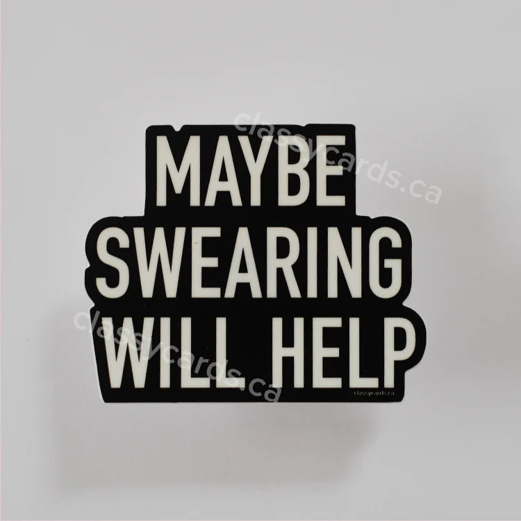 "Maybe Swearing Will Help" Vinyl Sticker