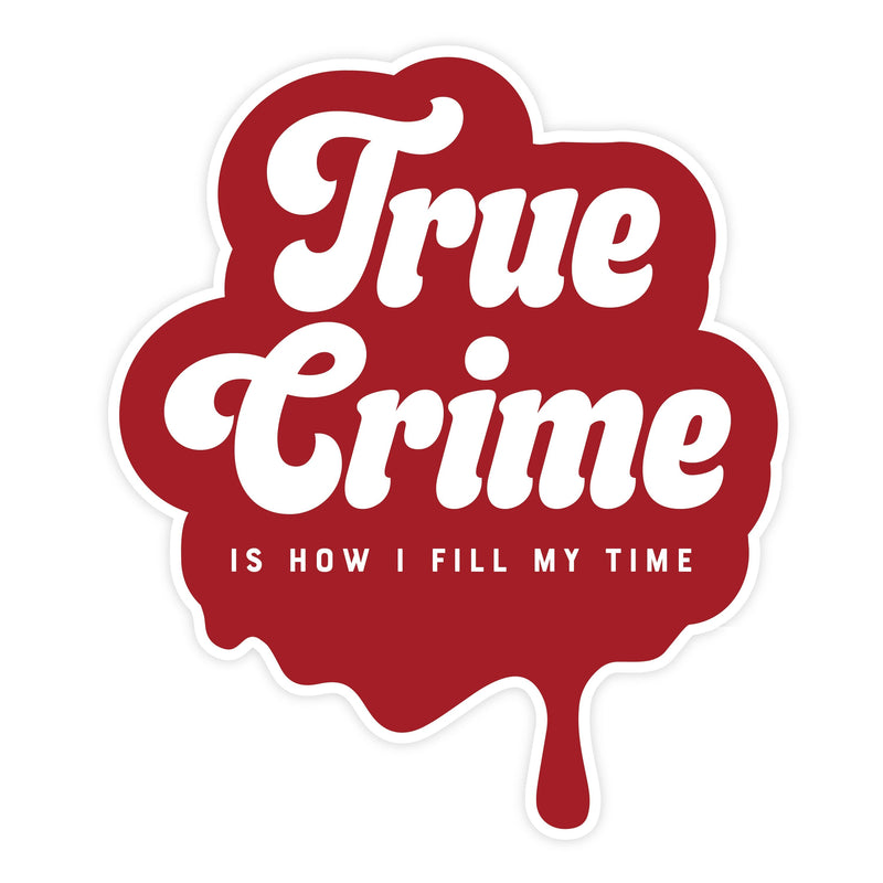 "True Crime Is How I Fill My Time" Vinyl Sticker