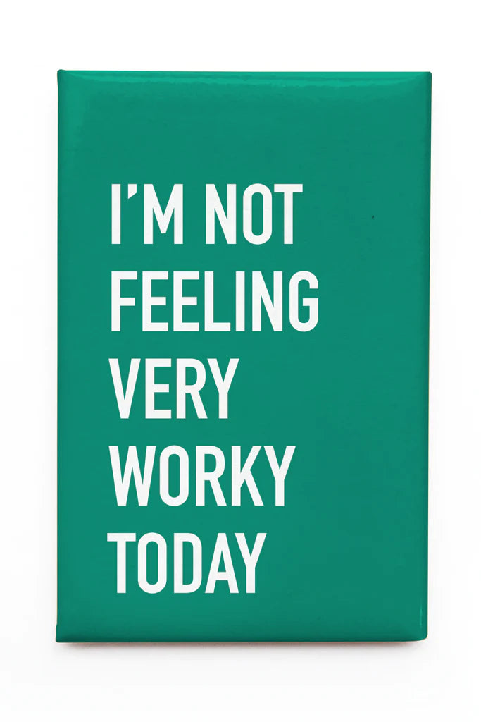 "I'm Not Feeling Very Worky Today" Magnet