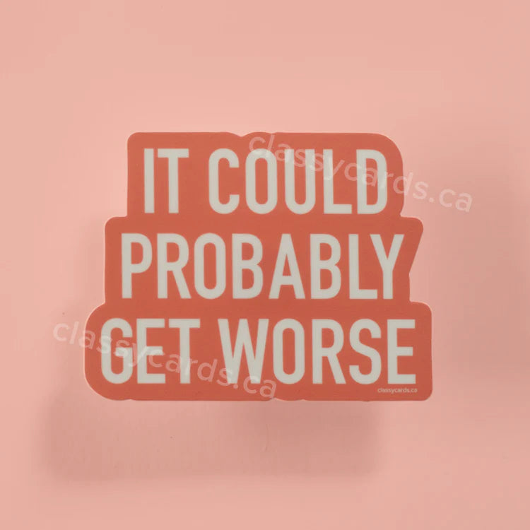 "It Could Probably Get Worse" Vinyl Sticker
