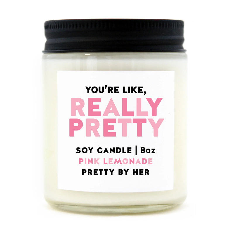 "You're Like Really Pretty" 8oz Soy Candle