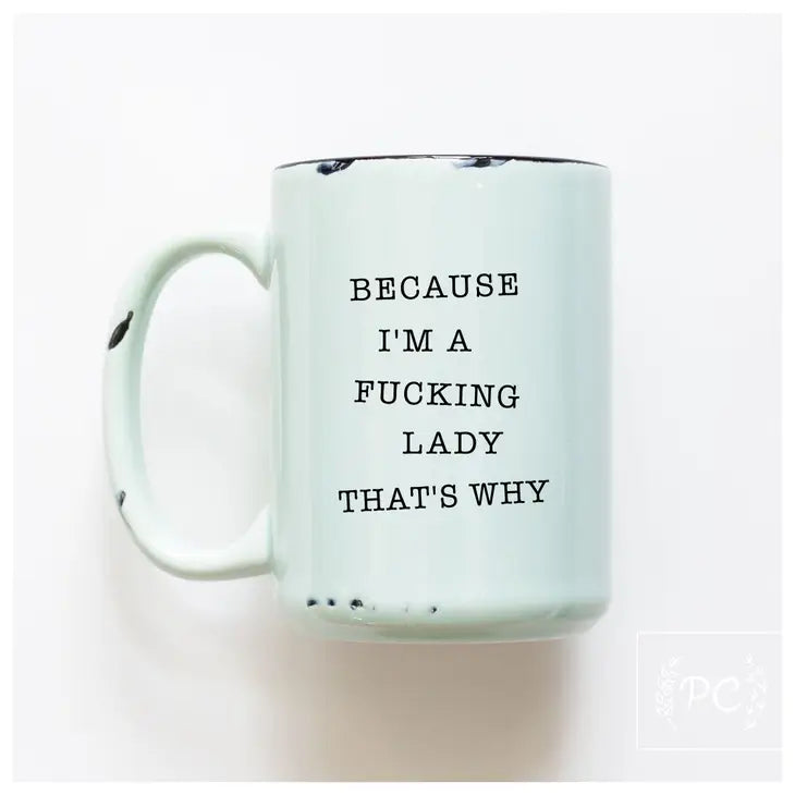 "Because I'm a Fucking Lady, That's Why" 15oz Green Mug