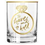 "To Have and To Hold" 12oz Gold Rimmed DOF Glass