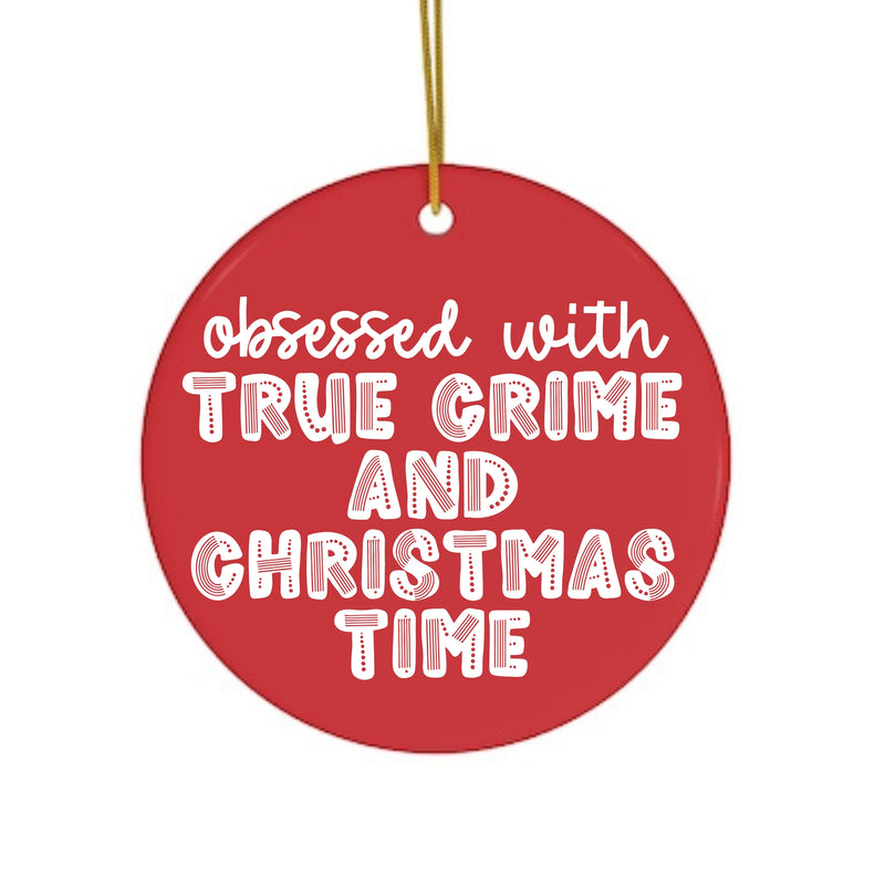"Obsessed with True Crime & Christmas Time" Holiday Ornament