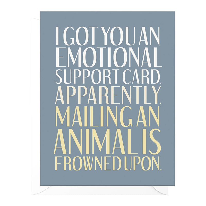 "Got You An Emotional Support Card. Apparently Mailing Animals is frowned Upon" Encouragement Card