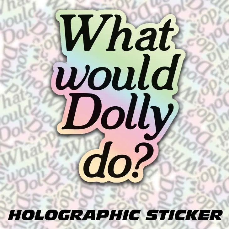 "What Would Dolly Do?" Holographic Sticker