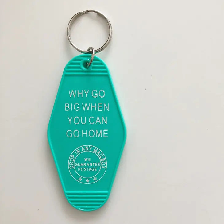 "Why Go Big When You Can Go Home?" Keytag