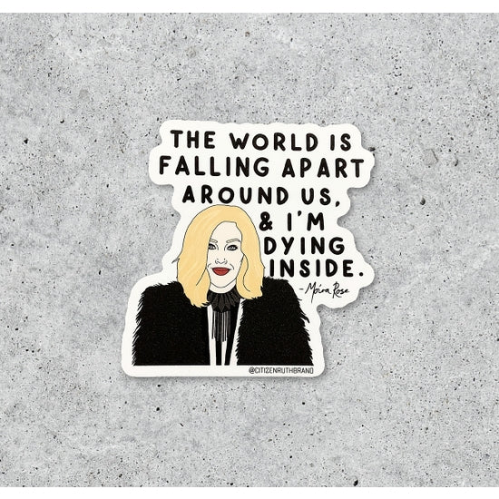Schitt's Creek || Moira Rose "The World Is Falling Apart & I'm Dying Inside" Vinyl Sticker