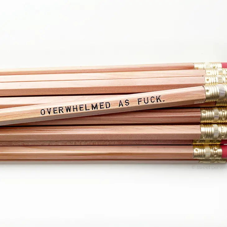 "Overwhelmed As Fuck." Pencil
