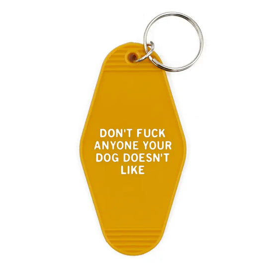 "Don't Fuck Anyone Your Dog Doesn't Like" Key Chain