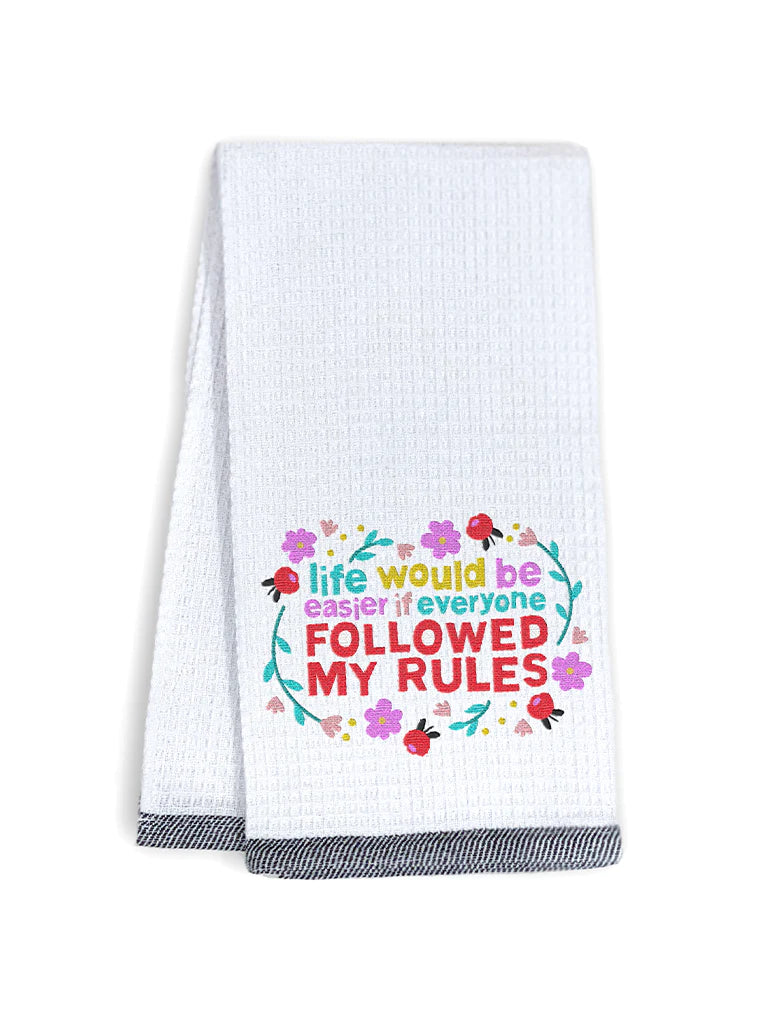 "Life Would Be Better If Everyone Followed My Rules" Kitchen Towel