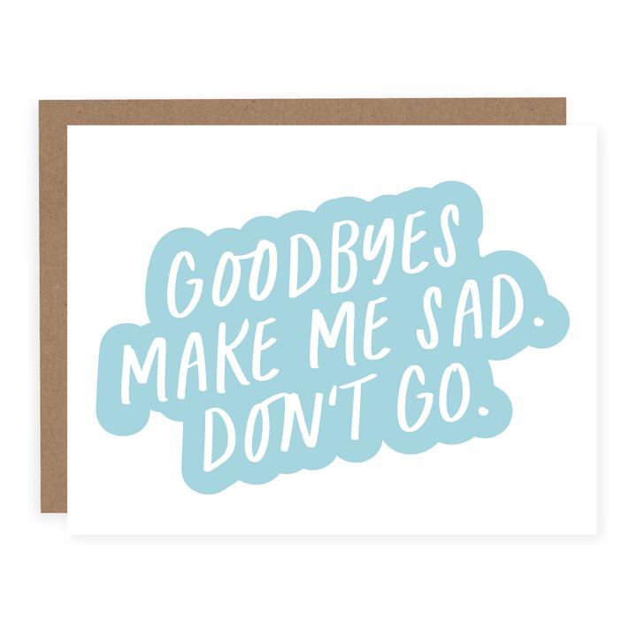 "Goodbyes Make Me Sad. Don't Go." New Job / Retirement / Moving / Goodbye Card