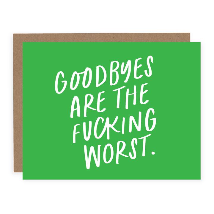 "Goodbyes Are The Fucking Worst" Card