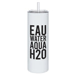 "Eau, Water, Aqua, H2O" 20oz Tumbler w/ Straw