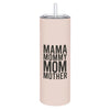 "Mama, Mommy, Mom, Mother" 20oz Tumbler w/ Straw