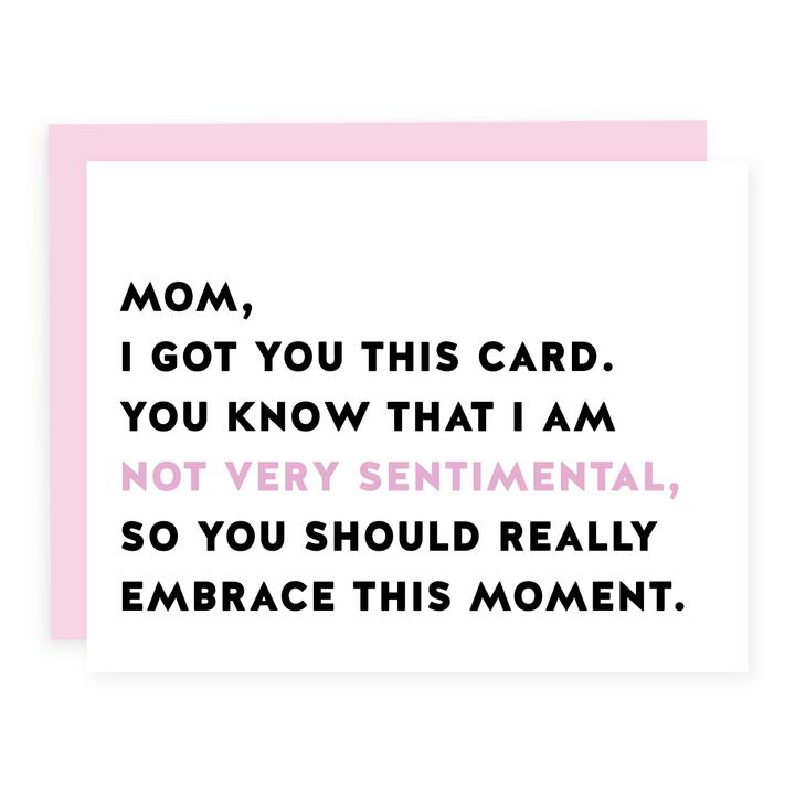 "Mom, I'm not Very Sentimental. You Should Embrace This Moment." Mother's Day Card