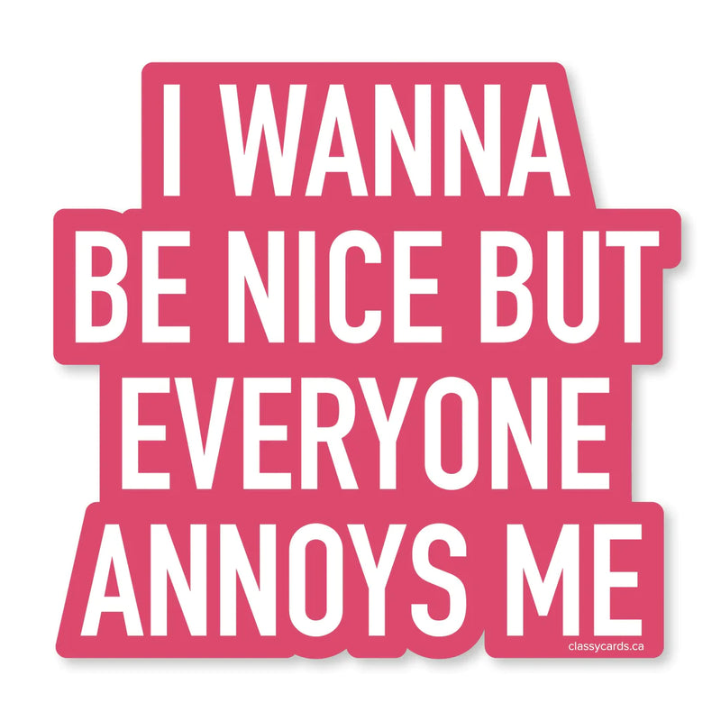 "I Wanna Be Nice But Everyone Annoys Me" Vinyl Sticker