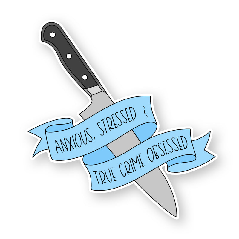 "Anxious, Stressed, True Crime Obsessed" Sticker