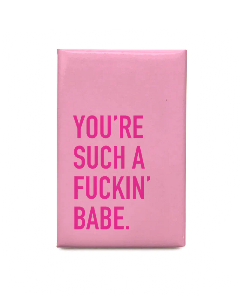 "You're Such a Fuckin' Babe" Magnet