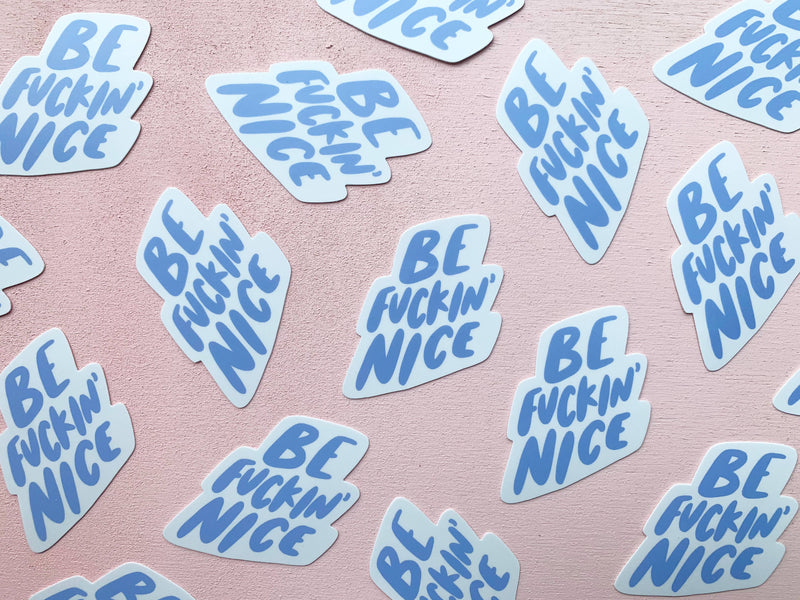 "Be Fuckin' Nice" Vinyl Sticker