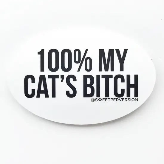 "100% My Cat's Bitch" Sticker