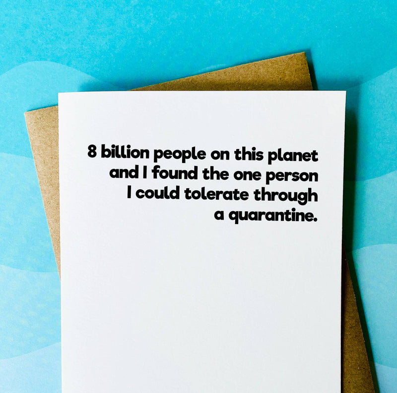 "8 Billion Ppl On the Planet & I Found The One I Could Tolerate Through A Quarantine" Love Card