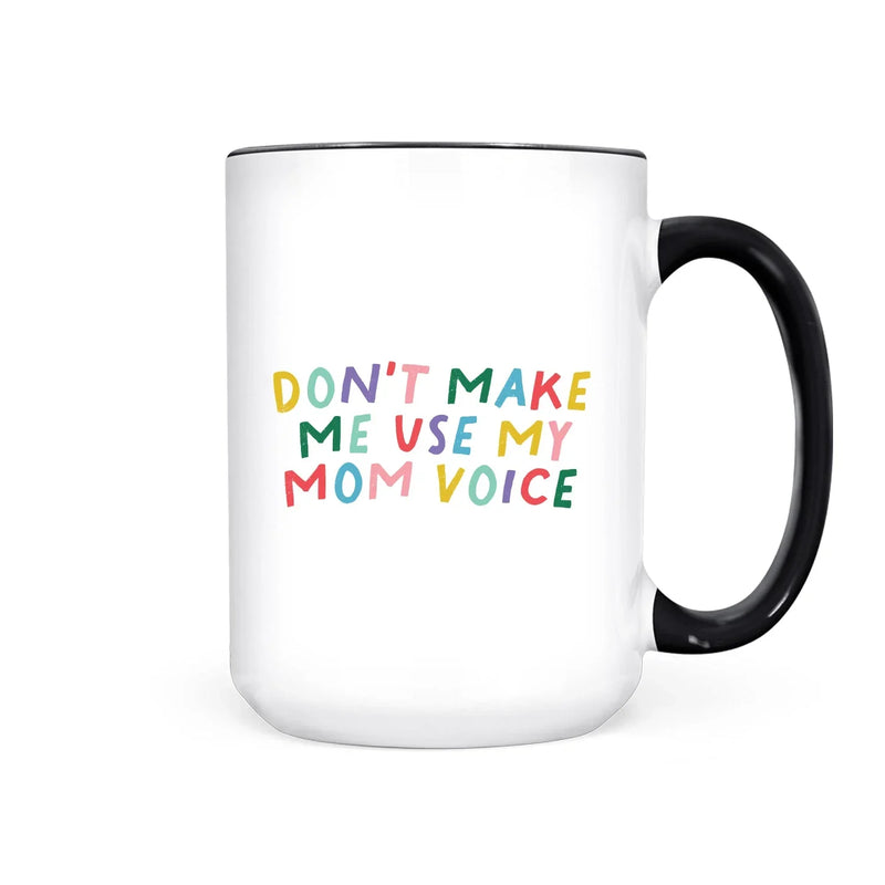 "Don't Make Me Use My Mom Voice" 15oz Mug