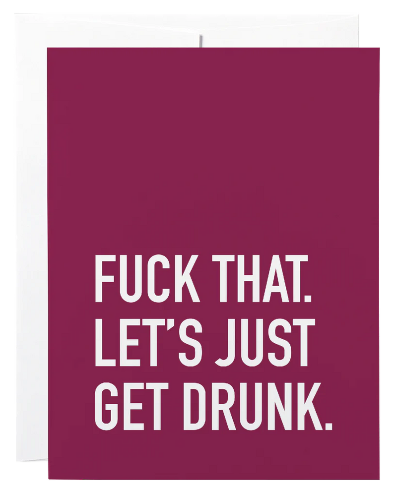 "Fuck That. Let's Get Drunk" Friendship Card