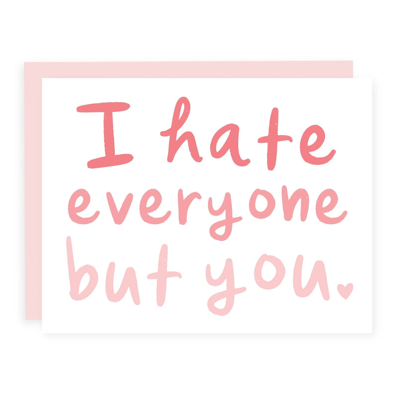 "I Hate Everyone But You" Friendship / Love / Anniversary Card