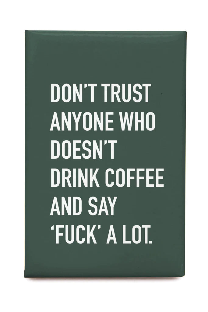 "Don't Trust Anyone Who Doesn't Drink Coffee . ." Magnet