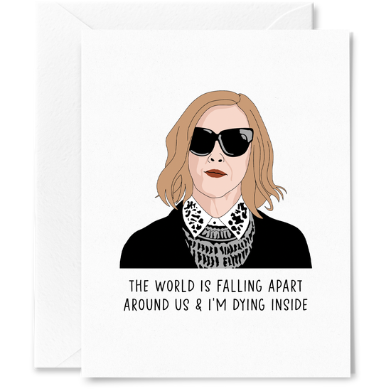 "The World Is Falling Apart & I'm Dying Inside" Moira Rose Greeting Card