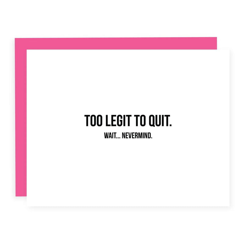"Too Legit To Quit . . Wait, Nevermind" || New Job / Retirement Card