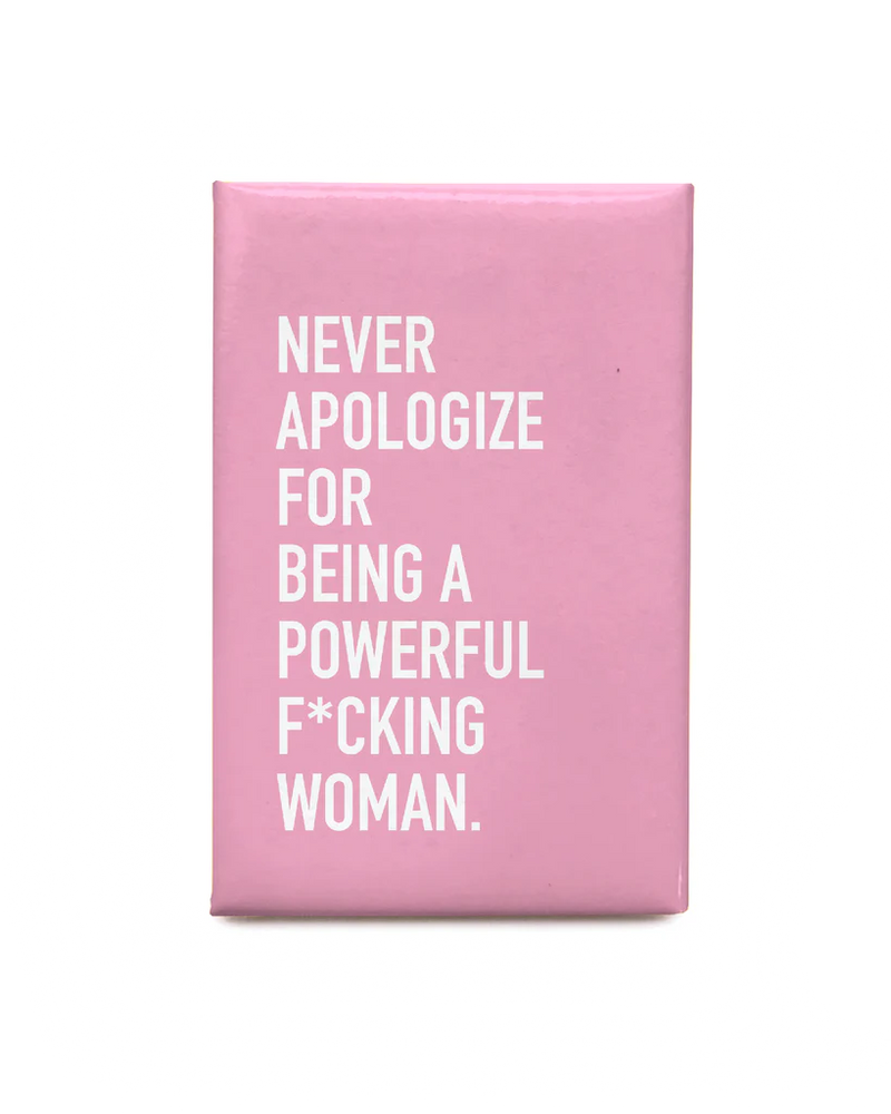 "Never Apologize For Being a Powerful Fucking Woman" Magnet